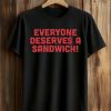 Everyone Deserves A Sandwich Shirt