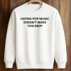 Hating Pop Music Doesn't Make You Deep Shirt
