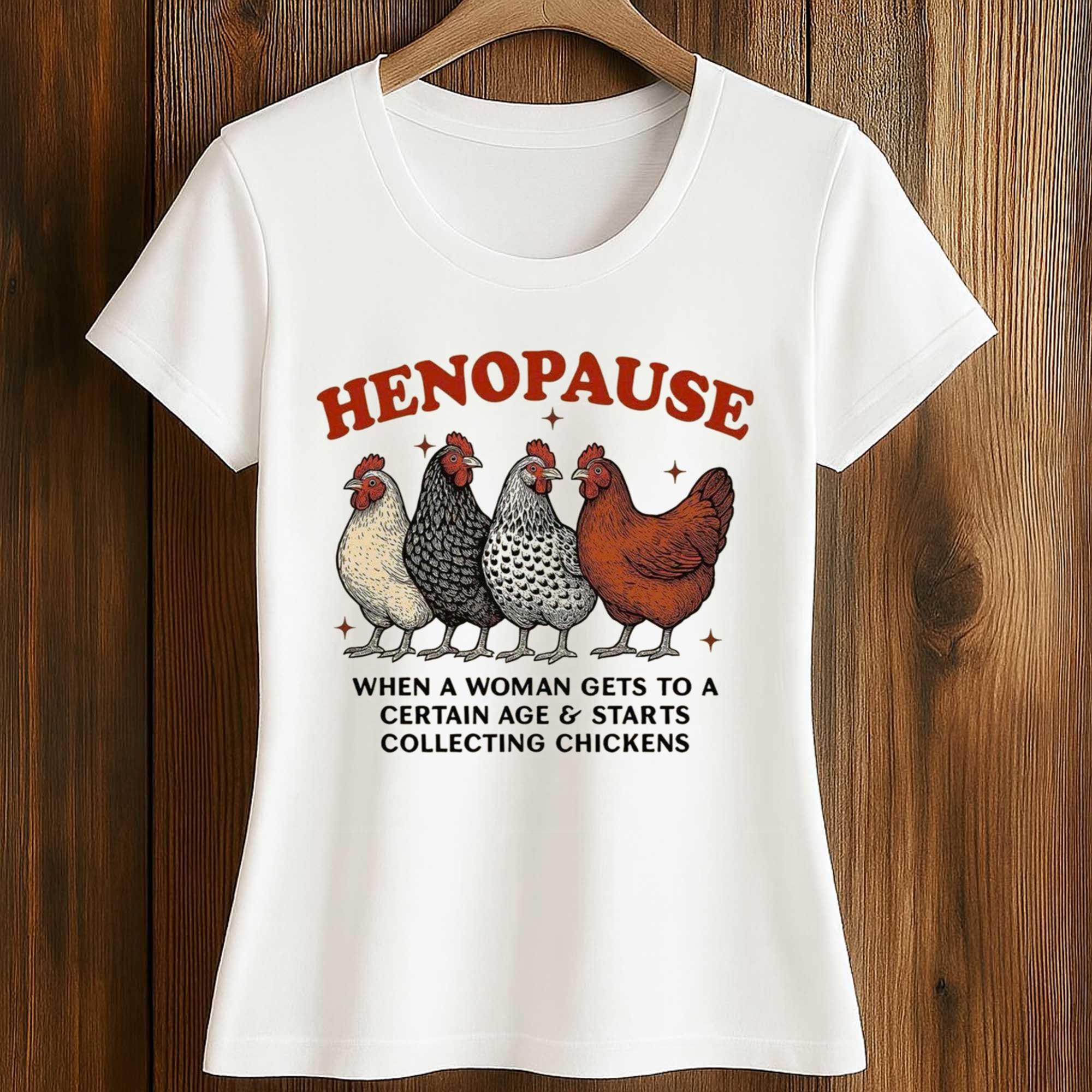 Henopause When A Woman Gets To A Certain Age and Starts Collecting Chickens Shirt 2 Henopause When A Woman Gét To A Certain Age and Starts Collecting Chickens Shirt (2)
