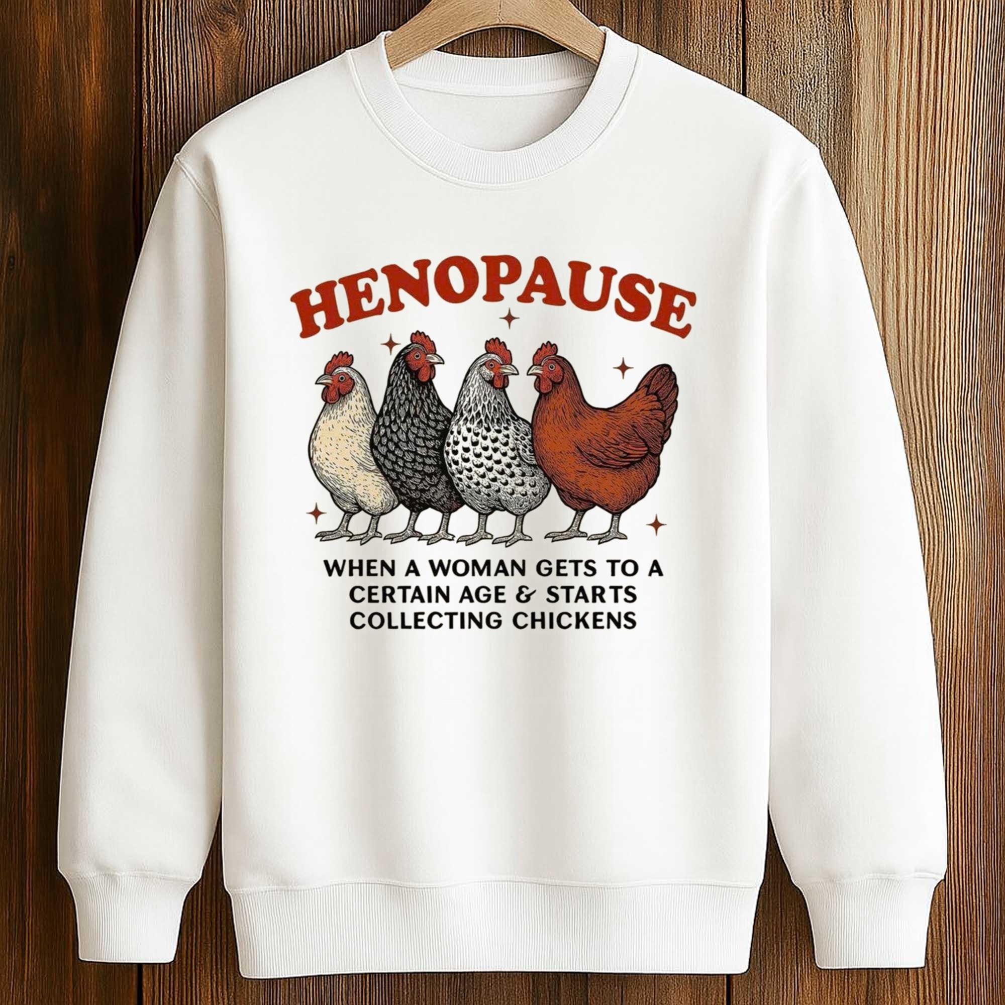 Henopause When A Woman Gets To A Certain Age and Starts Collecting Chickens Shirt 3 Henopause When A Woman Gét To A Certain Age and Starts Collecting Chickens Shirt (3)