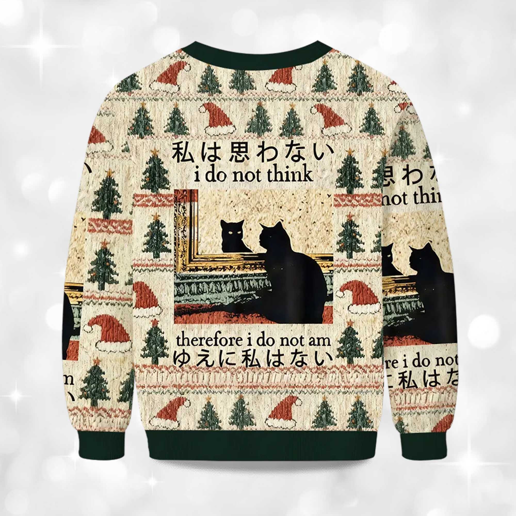 I Do Not Think Therefore I Do Not Am Christmas Ugly Sweater 2 I Do Not Think Therefore I Do Not Am Christmas Ugly Sweater 2