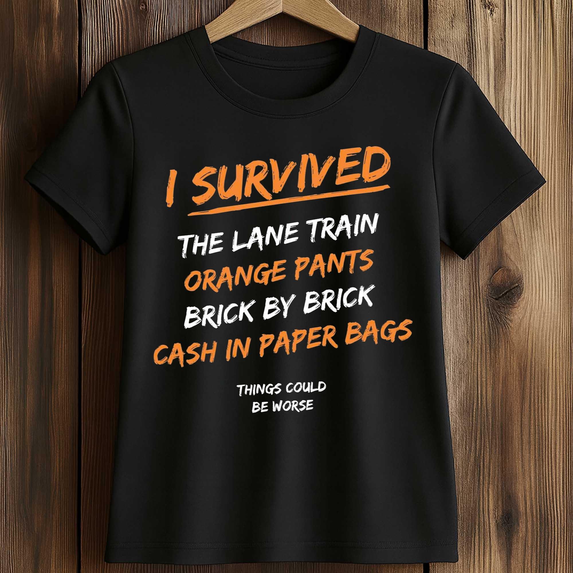 I Survived The Lane Train Orange Pants Brick By Brick Cash In Paper Bags Shirt I Survived The Lane Train Orange Pants Brick By Brick Cash In Paper Bags Shirt