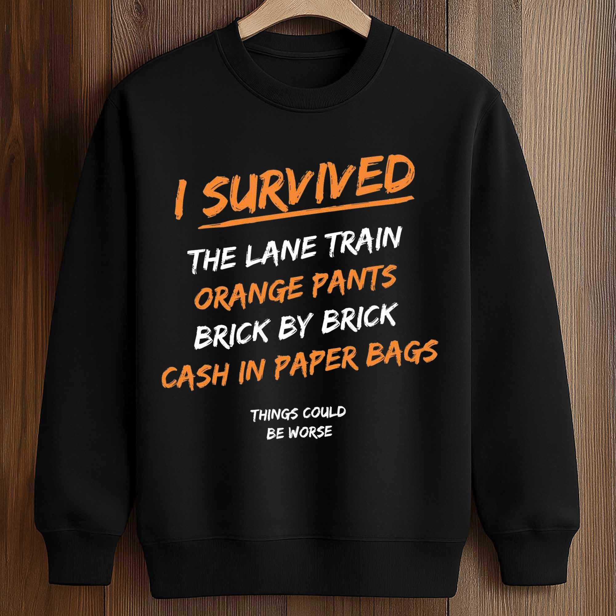 I Survived The Lane Train Orange Pants Brick By Brick Cash In Paper Bags Things Could Be Worse Shirt 2 I Survived The Lane Train Orange Pants Brick By Brick Cash In Paper Bags Shirt