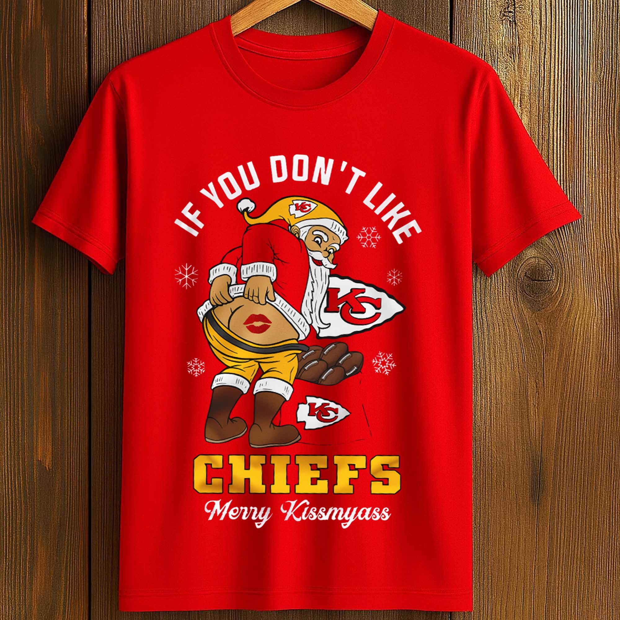 If You Don't Like Merry Kiss My Ass Chiefs Shirt If You Don't Like Merry Kiss My Ass Chiefs Shirt