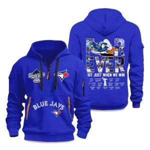 Blue Jays Forever Not Just When We Win 2025 Quarter Zip Hoodie