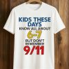 Kids These Days Know All About 6-7, But Don’t Remember 9 11 Shirt 6 Kids These Days Know All About 6 7, But Don’t Remember 9 11 Shirt