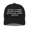 My Body Is a Machine That Turns Uncuddled Girlfriend Into Cuddled Girlfriend Hat (1)