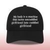 My Body Is a Machine That Turns Uncuddled Girlfriend Into Cuddled Girlfriend Hat 3 My Body Is a Machine That Turns Uncuddled Girlfriend Into Cuddled Girlfriend Hat (2)