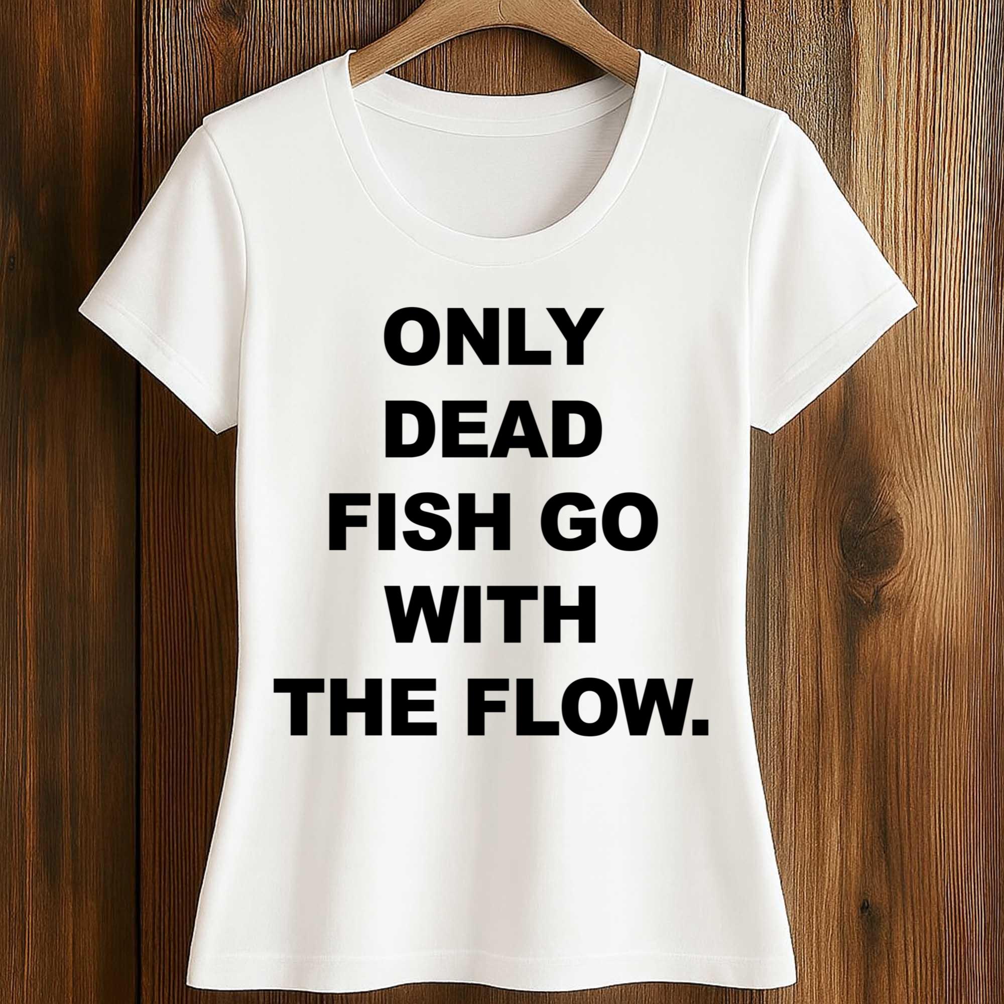 Only Dead Fish Go With The Flow Shirt 2 Only Dead Fish Go With The Flow Shirt