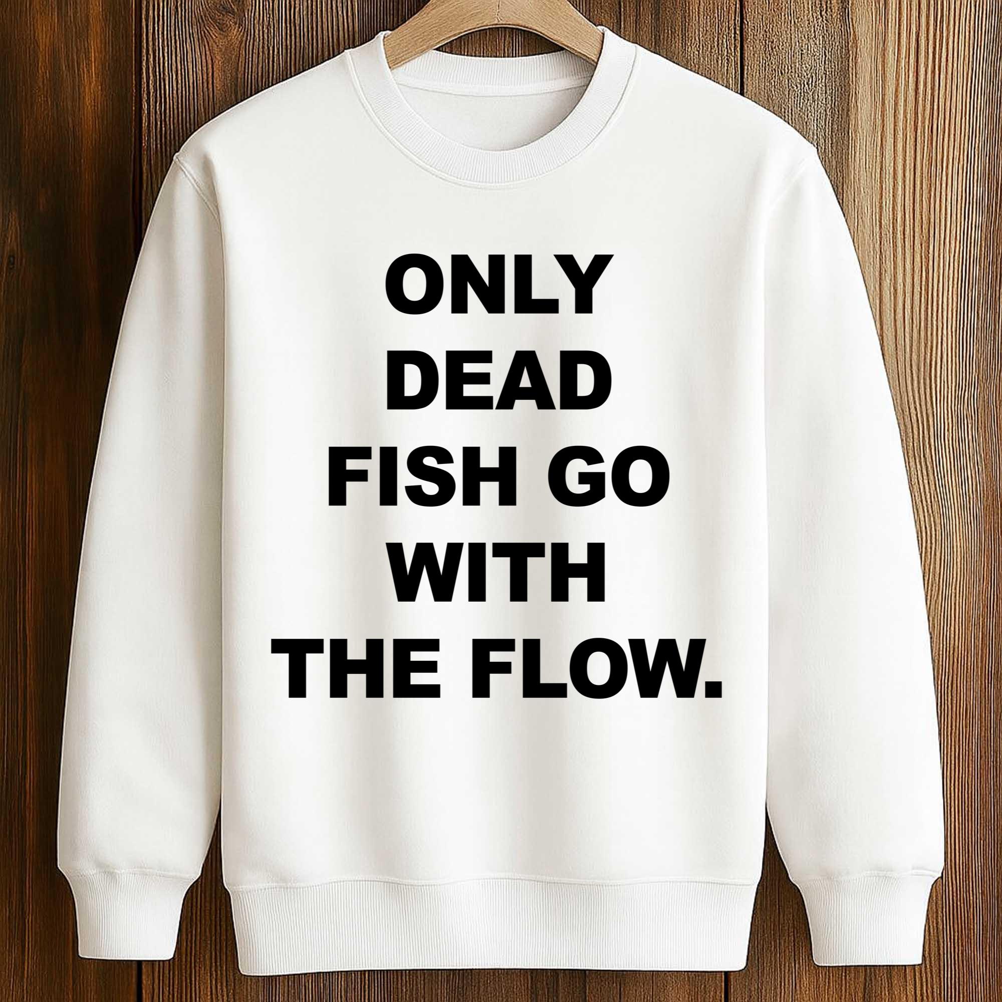 Only Dead Fish Go With The Flow Shirt 3 Only Dead Fish Go With The Flow Shirt