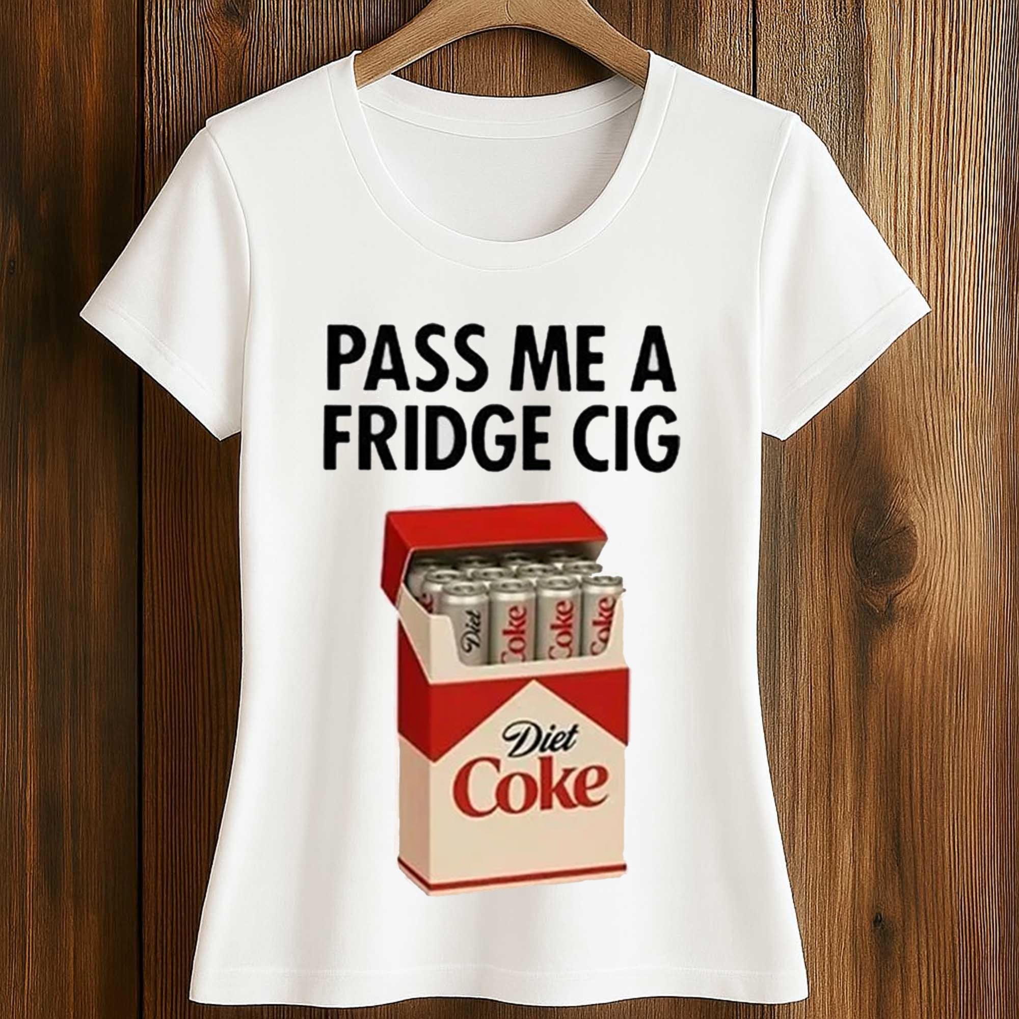 Pass Me A Fridge Cigarettes Shirt 2 Pass Me A Fridge Cigarettes Shirt