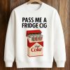Pass Me A Fridge Cigarettes Shirt 6 Pass Me A Fridge Cigarettes Shirt