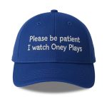 Please Be Patient I Watch Oney Hat