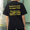 Question For Women Who Support Trump Shirt