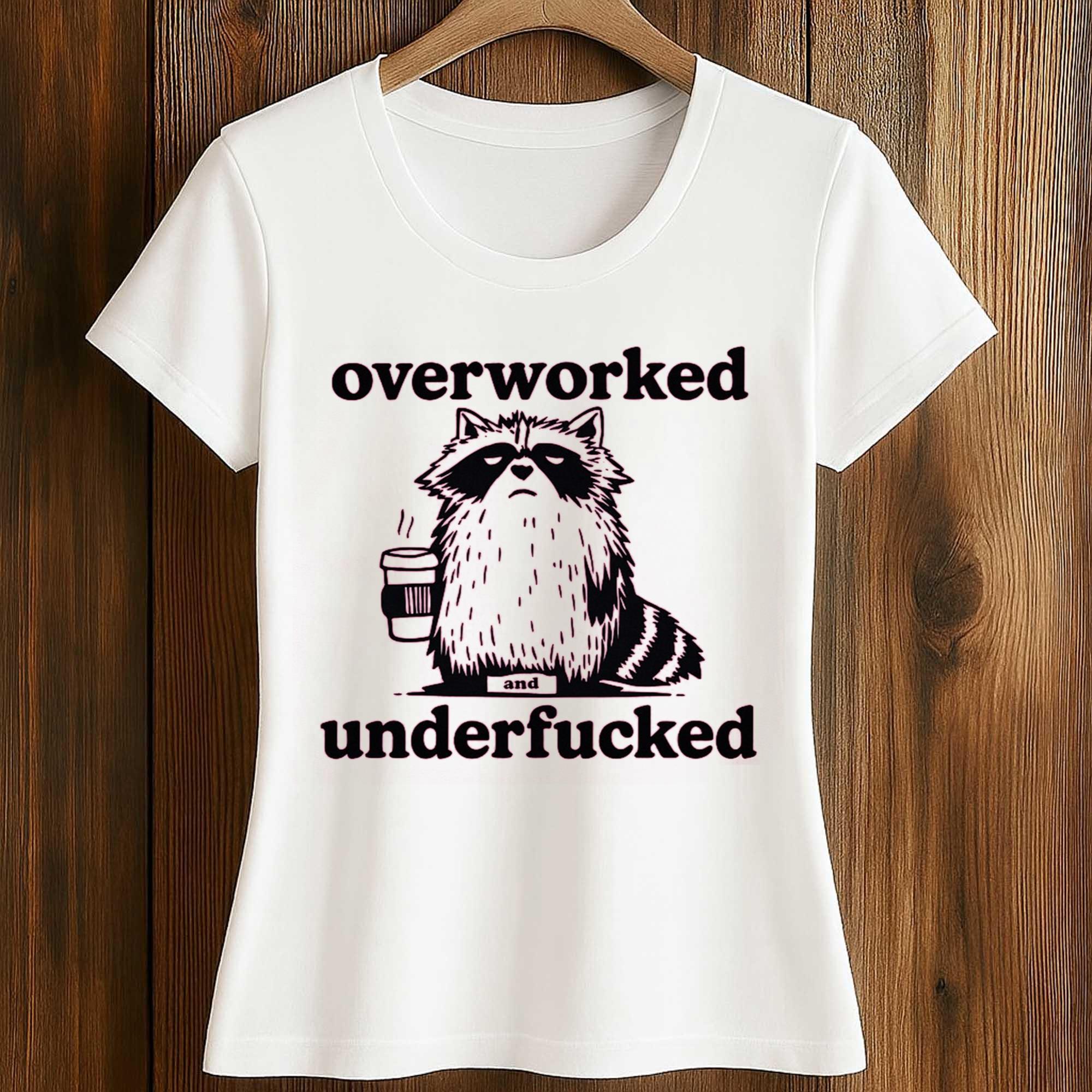 Raccoon Overworked Underfucked Shirt 2 Raccoon Overworked Underfucked Shirt