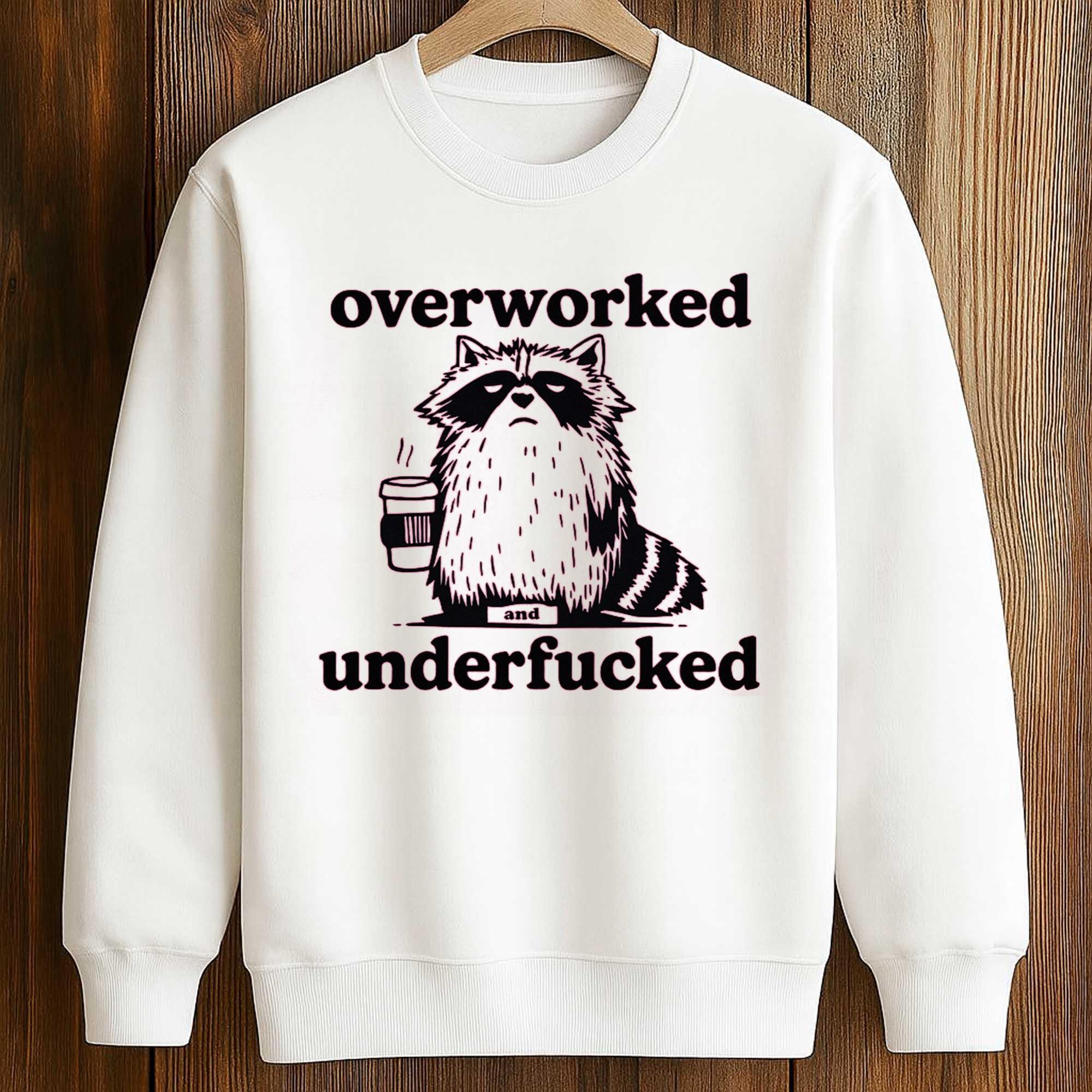 Raccoon Overworked Underfucked Shirt 3 Raccoon Overworked Underfucked Shirt