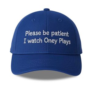 Please Be Patient I Watch Oney Hat