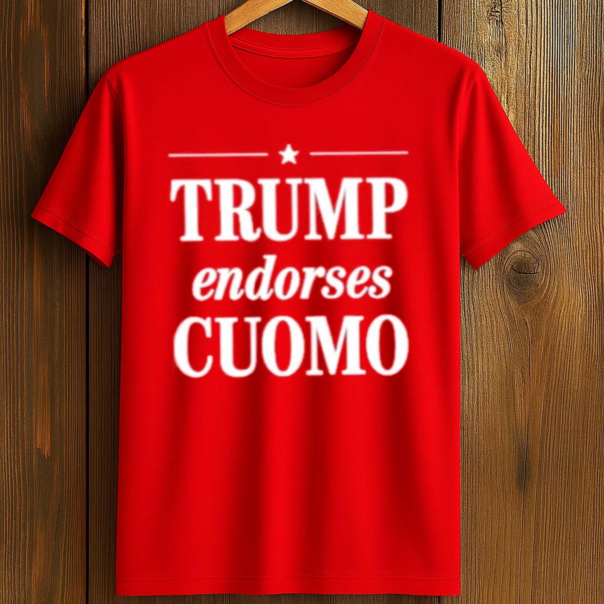 Andrew Cuomo Trump Endorses Cuomo Shirt Andrew Cuomo Trump Endorses Cuomo Shirt