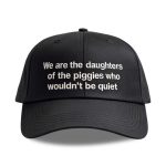 We Are The Daughters Of The Piggies Who Wouldn't Be Quiet Hat