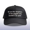 We Are The Daughters Of The Piggies Who Wouldn't Be Quiet Hat