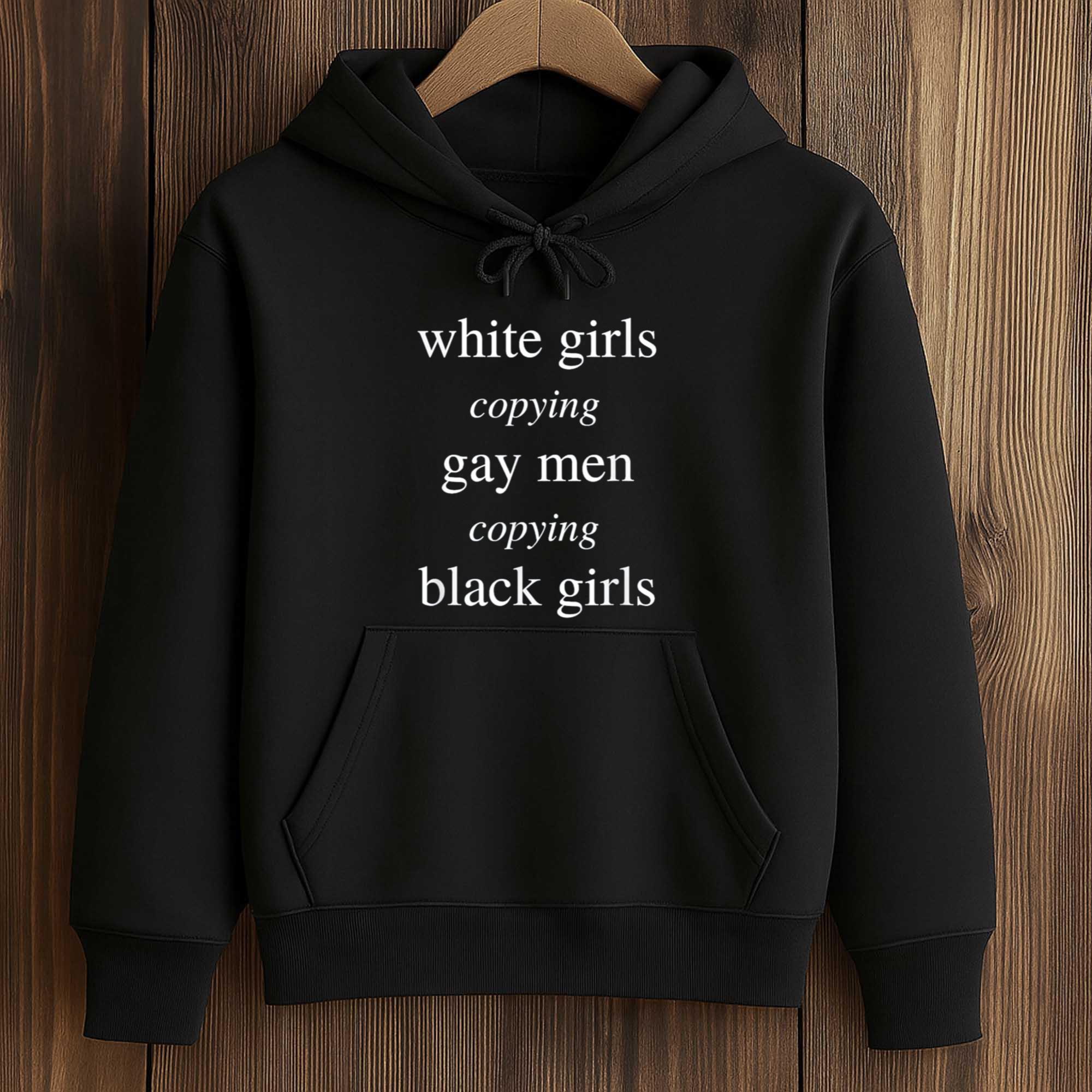 White Girls Copying Gay Men Copying Black Girls Shirt 4 White Girls Copying Gay Men Copying Black Girls Shirt