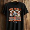 Yes, I am Old But I Saw Broncos Back 2 Back Shirt 11 Yes, I am Old But I Saw Broncos Back 2 Back Shirt