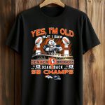 Yes, I am Old But I Saw Broncos Back 2 Back Shirt