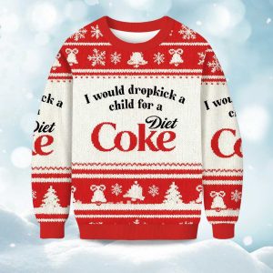 I Would Dropkick A Child For A Diet Coke Christmas Ugly Sweater 1