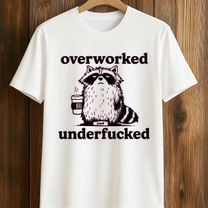 Raccoon Overworked Underfucked Shirt
