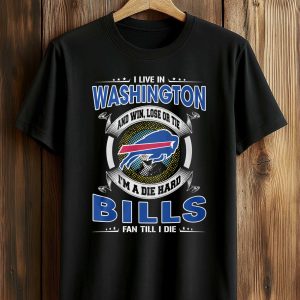 I Live In Washington And Win, Lose Or Tie I’m A Die Hard Bills Fan Till I Die Shirt (1)