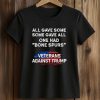 All Gave Some Some Gave All One Had Bone Spurs Shirt (2)