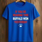 Bills If You’re Reading This Buffalo Won Yesterday Shirt