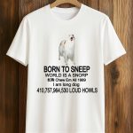 Born To Sneep World Is A Snorp Shirt