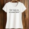 Can I Quiz You On Ocean Facts Shirt (2)