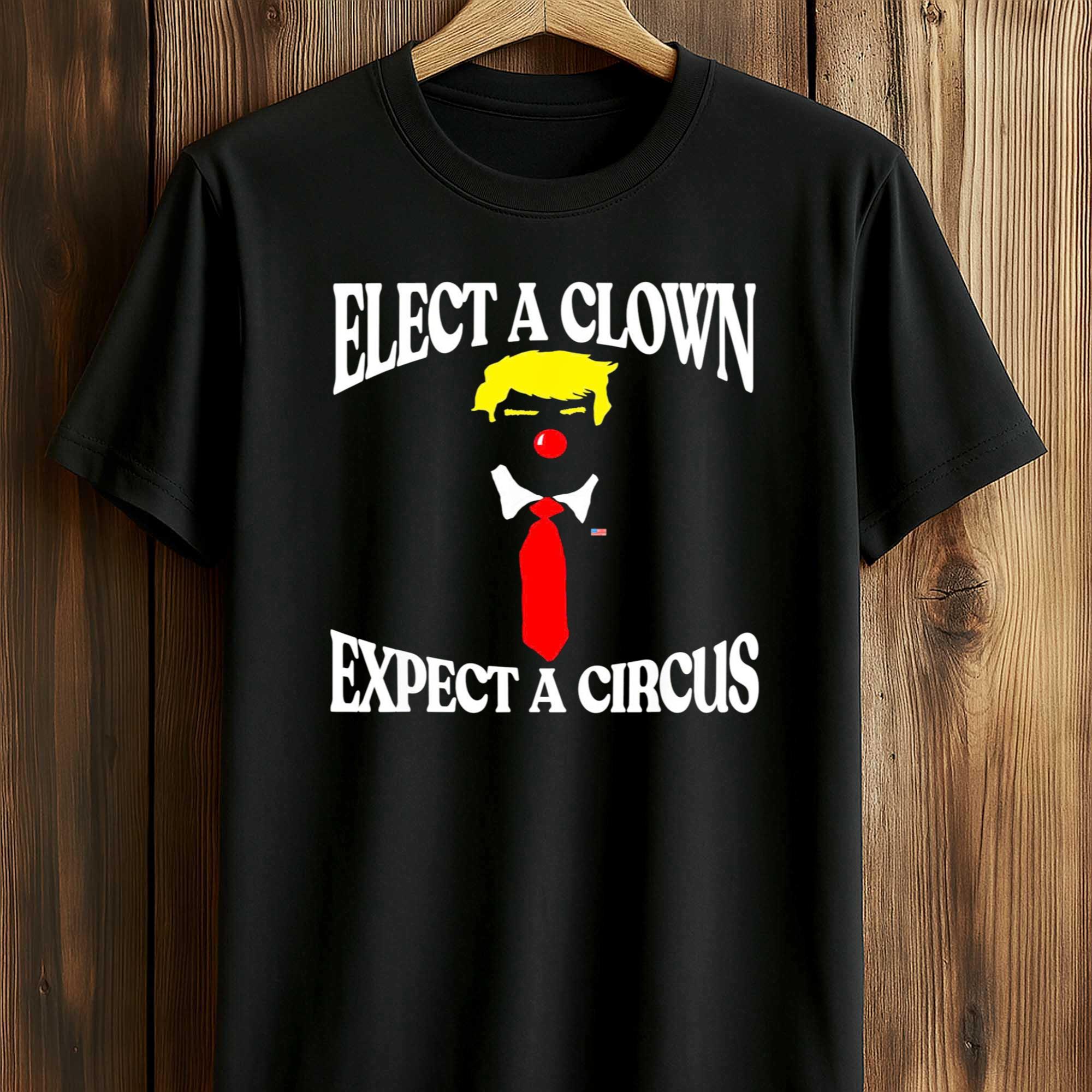 Elect A Clown Expect A Circus Trump Shirt Elect A Clown Expect A Circus Trump Shirt