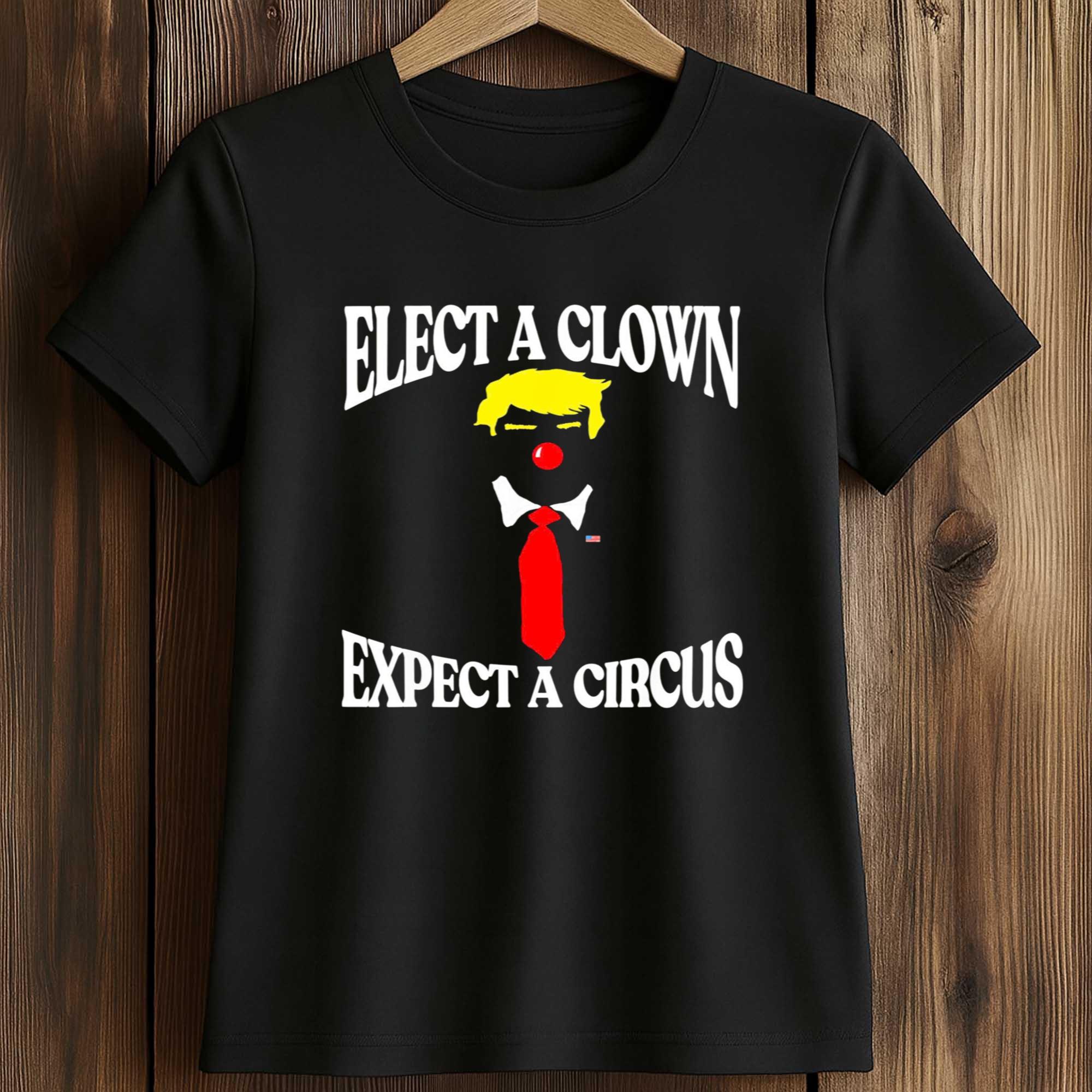 Elect A Clown Expect A Circus Trump Shirt 2 Elect A Clown Expect A Circus Trump Shirt (2)