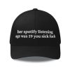 Her Spotify Listening Age Was 19 You Sick Fuck Hat (1)