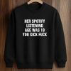Her Spotify Listening Age Was 19 You Sick Fuck Shirt 6 Her Spotify Listening Age Was 19 You Sick Fuck Shirt (3)