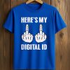 Here's My Digital ID Middle Fuck Shirt 5 Here's My Digital ID Middle Fuck Shirt (2)