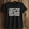 I Don’t Need ChatGPT My Wife Knows Everything Shirt (2)