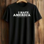 I Hate When America Is Being Destroyed By The Radical Left Shirt