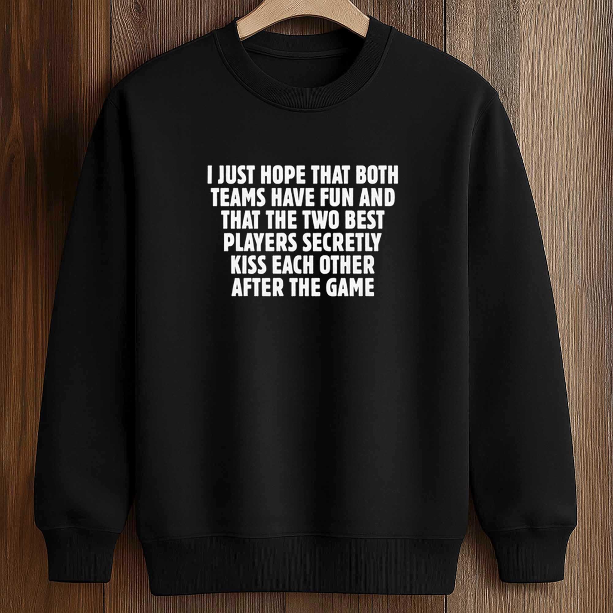 I Just Hope That Both Teams Have Fun Shirt 4 I Just Hope That Both Teams Have Fun Shirt (3)