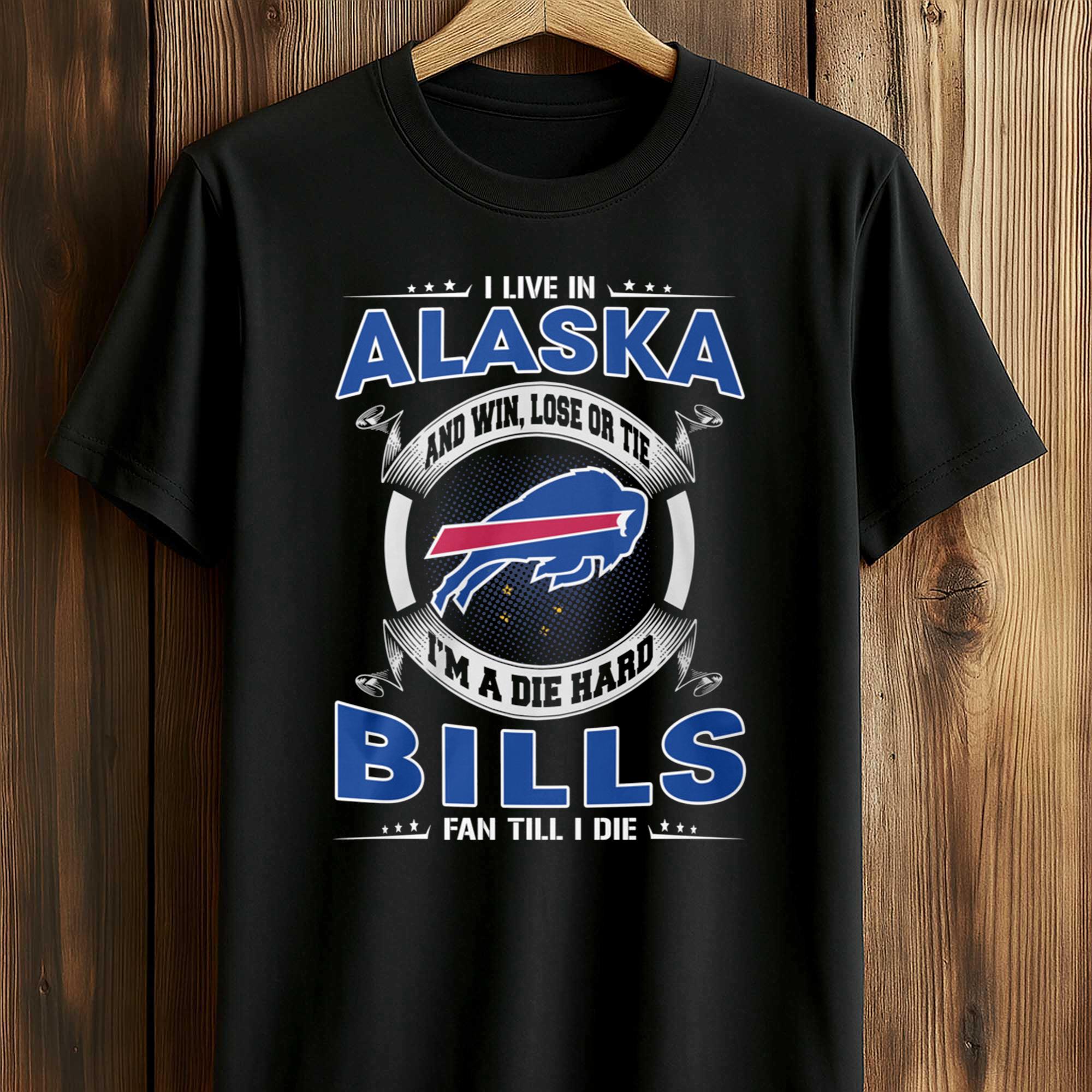 I Live In Alaska And Win, Lose Or Tie I’m A Die Hard Bills Fan Till I Die Shirt 1 I Live In Alaska And Win Lose Or Tie I'm A Die Hard Bills Fan Till I Die Shirt 1