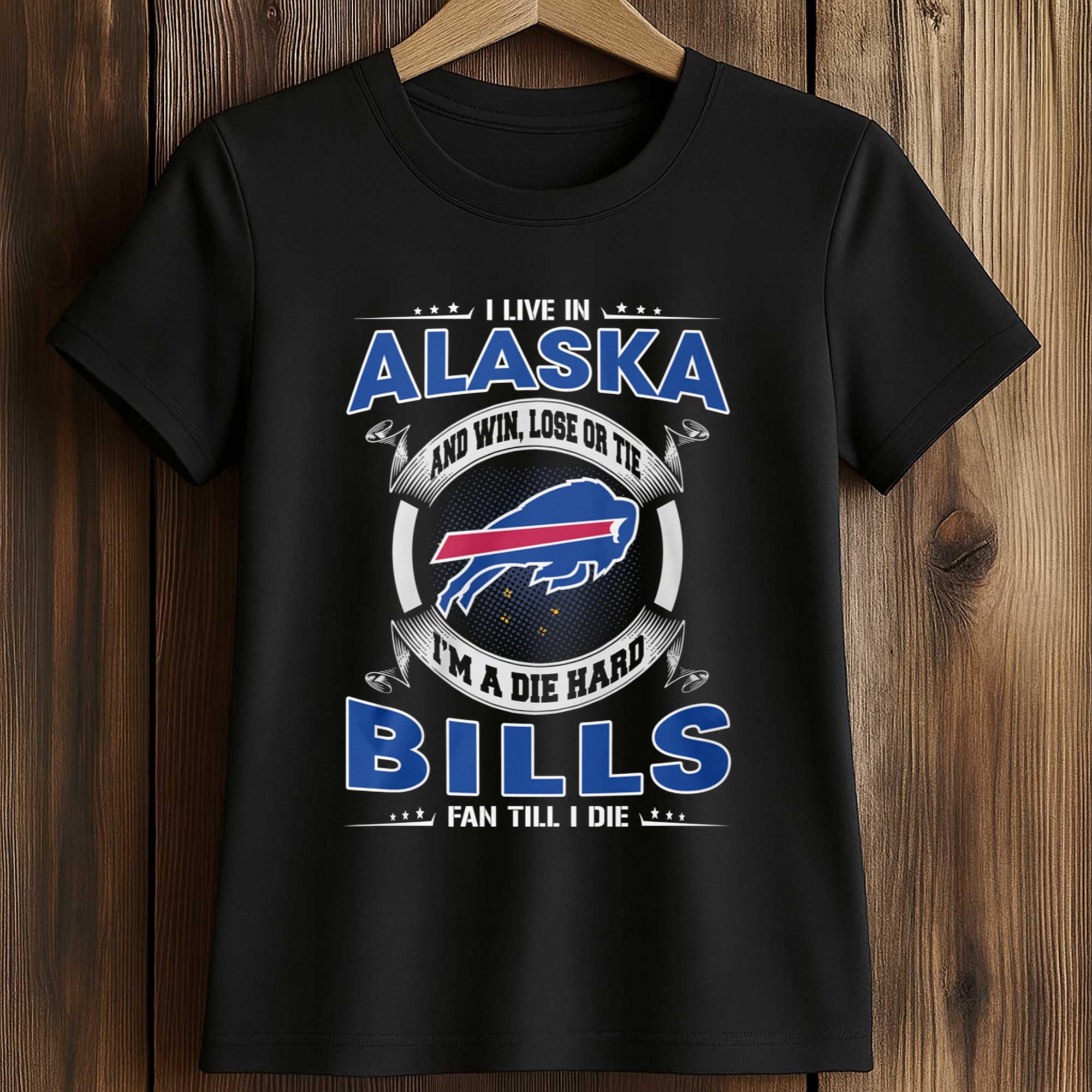 I Live In Alaska And Win, Lose Or Tie I’m A Die Hard Bills Fan Till I Die Shirt 2 I Live In Alaska And Win Lose Or Tie I'm A Die Hard Bills Fan Till I Die Shirt 2