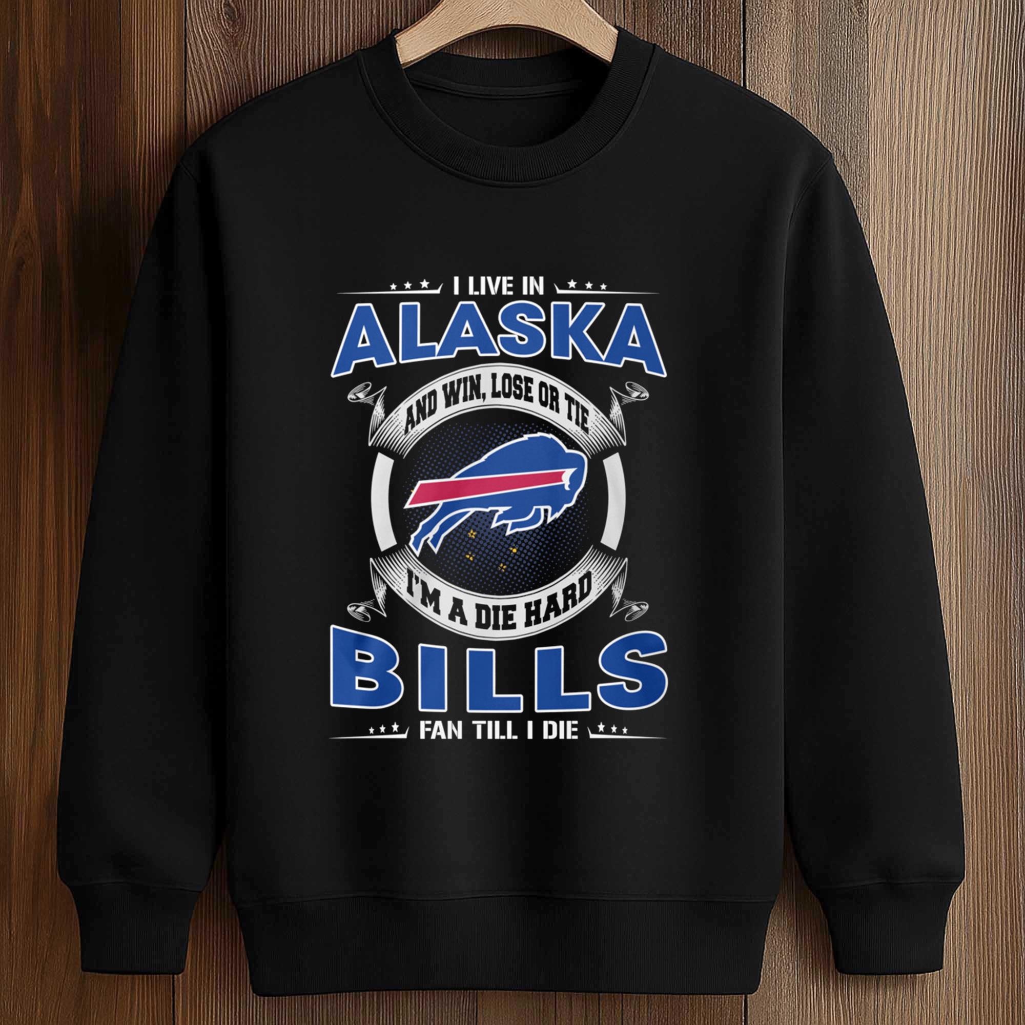 I Live In Alaska And Win, Lose Or Tie I’m A Die Hard Bills Fan Till I Die Shirt 3 I Live In Alaska And Win Lose Or Tie I'm A Die Hard Bills Fan Till I Die Shirt 3
