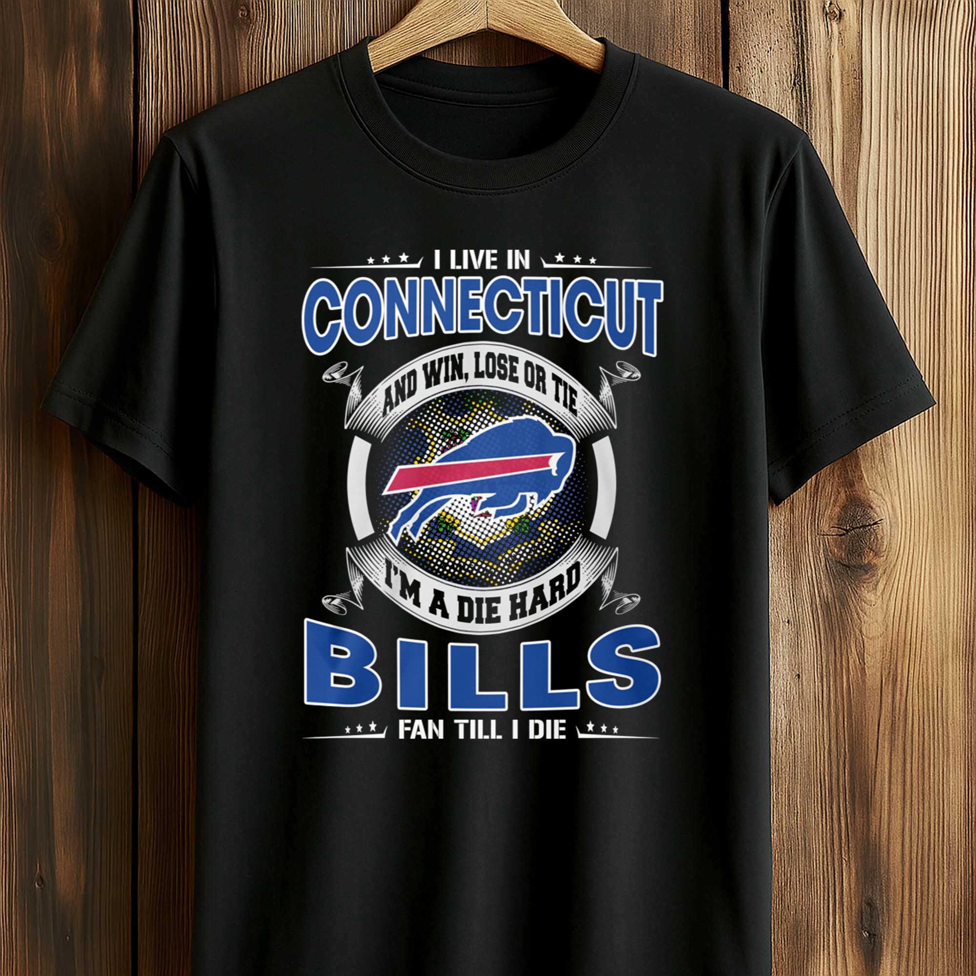 I Live In Connecticut And Win, Lose Or Tie I’m A Die Hard Bills Fan Till I Die Shirt I Live In Connecticut And Win, Lose Or Tie I’m A Die Hard Bills Fan Till I Die Shirt