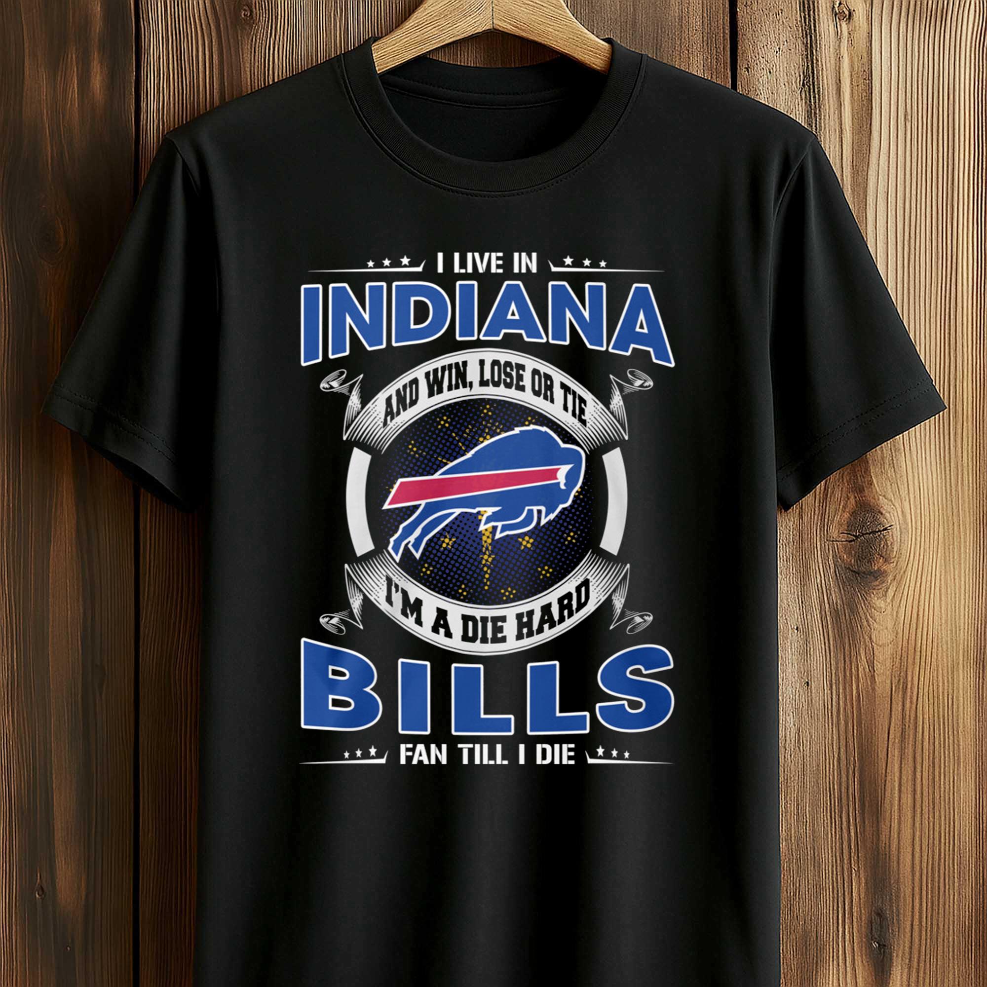 I Live In Indiana And Win, Lose Or Tie I'm A Die Hard Bills Fan Till I Die Shirt I Live In Indiana And Win, Lose Or Tie I'm A Die Hard Bills Fan Till I Die Shirt