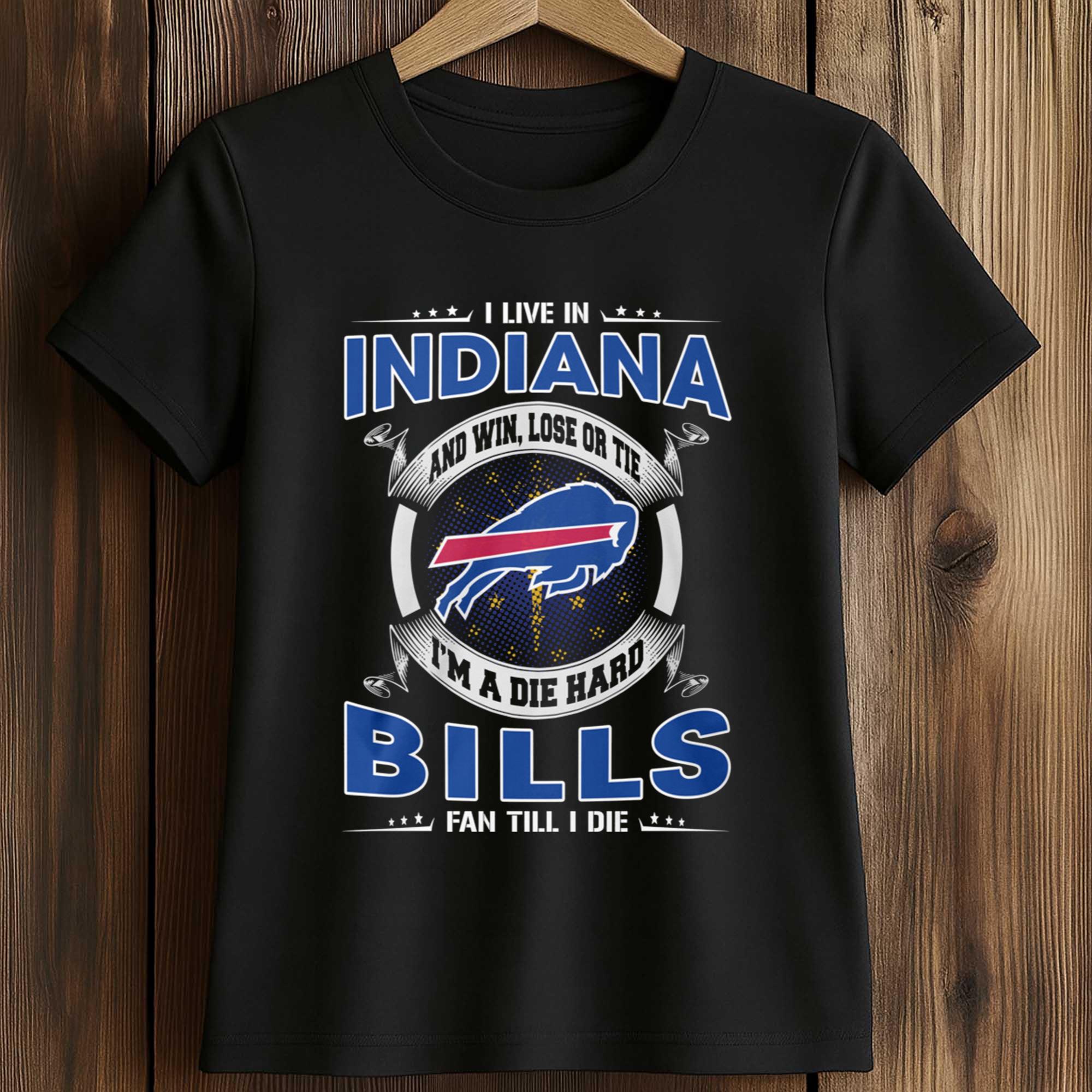 I Live In Indiana And Win, Lose Or Tie I'm A Die Hard Bills Fan Till I Die Shirt 2 I Live In Indiana And Win Lose Or Tie Im A Die Hard Bills Fan Till I Die Shirt 2