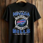 I Live In Nevada And Win, Lose Or Tie I’m A Die Hard Bills Fan Till I Die Shirt