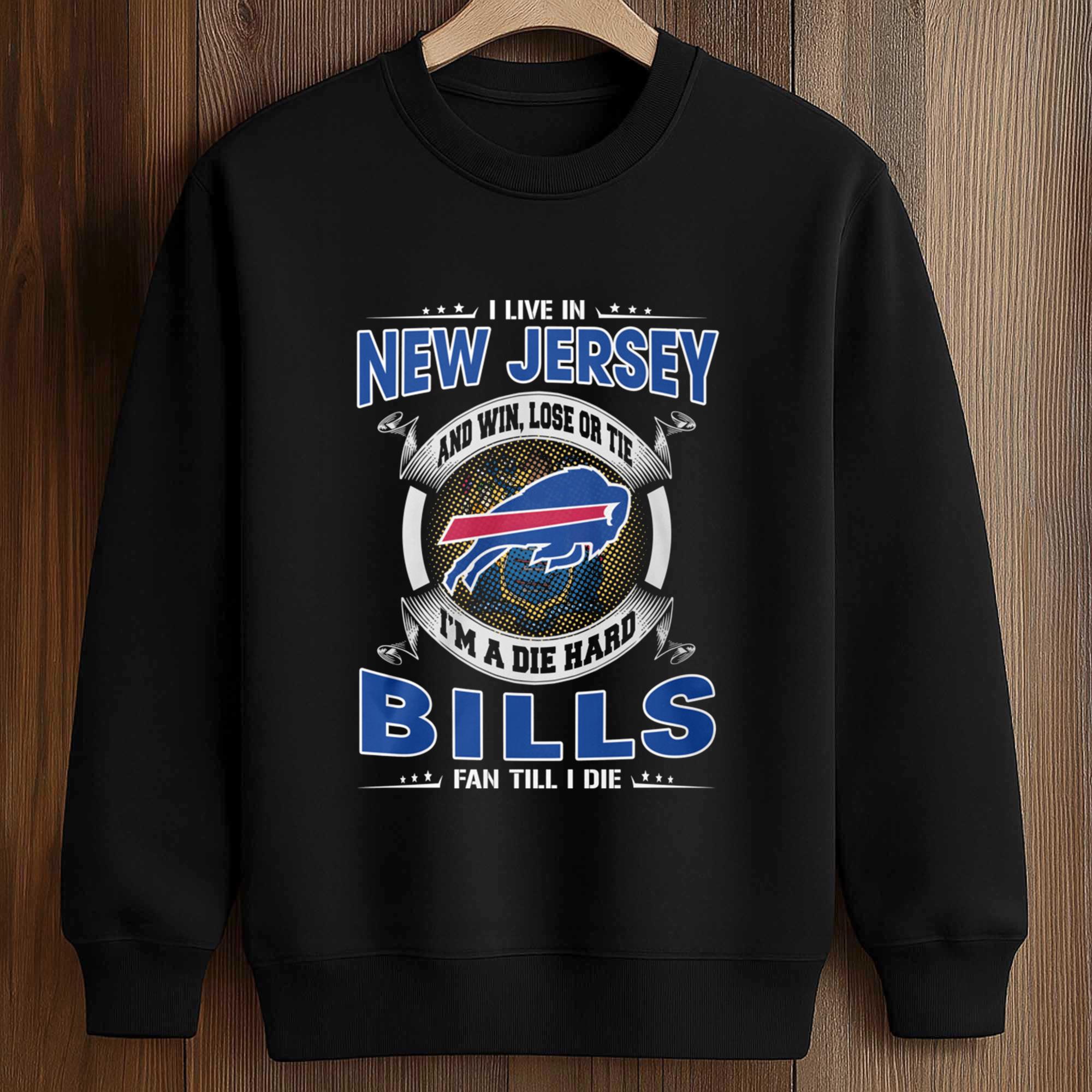 I Live In New Jersey And Win, Lose Or Tie I'm A Die Hard Bills Fan Till I Die Shirt 3 I Live In New Jersey And Win Lose Or Tie Im A Die Hard Bills Fan Till I Die Shirt 3